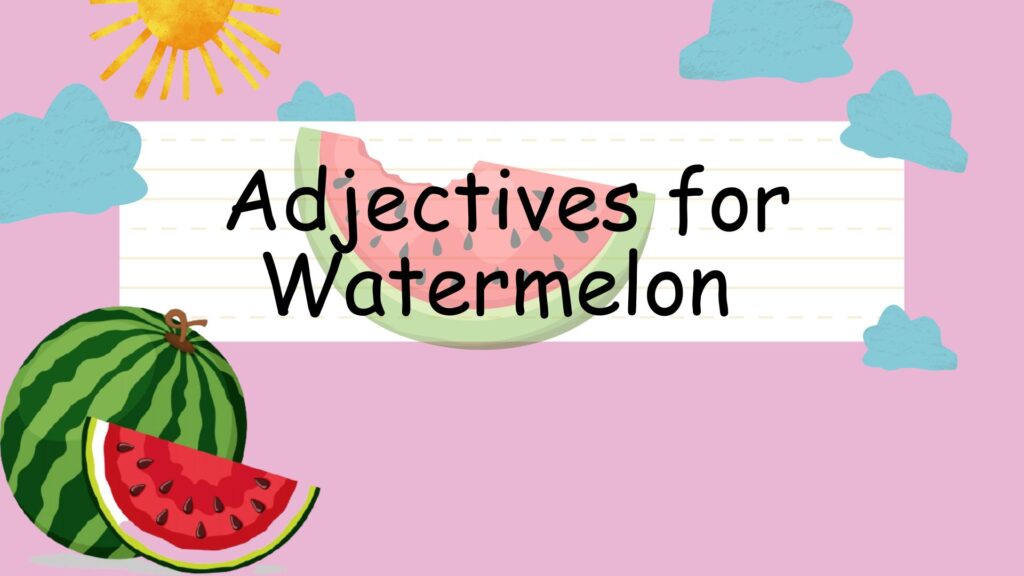 Adjectives for Watermelon