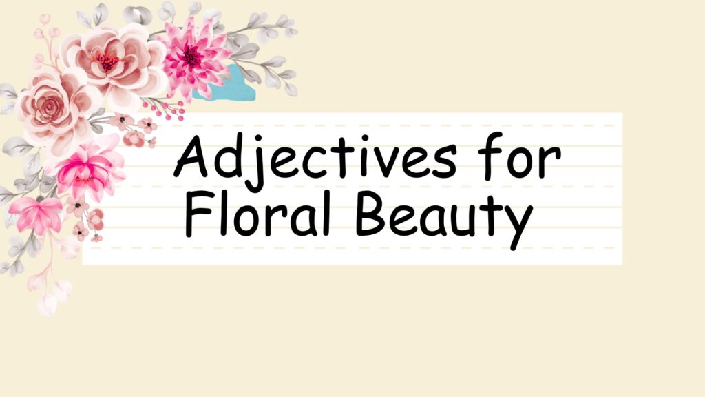 Adjective for floral beauty