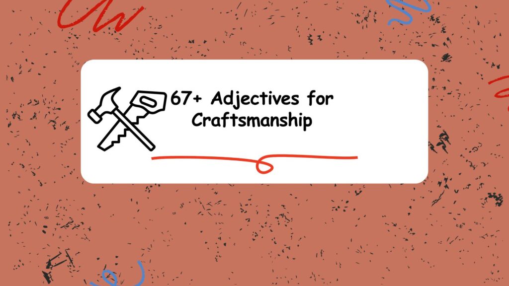 67+ Adjectives for Craftsmanship