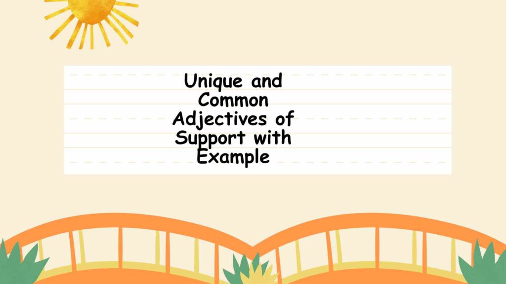 Unique and Common Adjectives of Support with Example