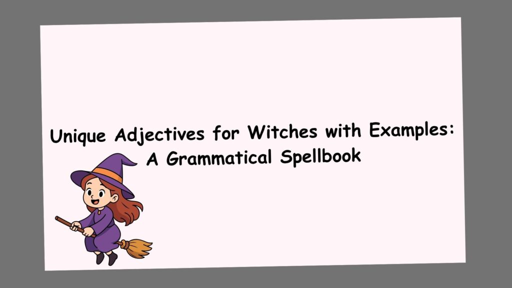 Unique Adjectives for Witches with Examples: A Grammatical Spellbook