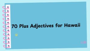 70 Plus Adjectives for Hawaii