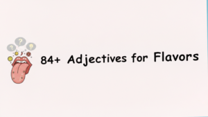 84+ Adjectives for Flavors